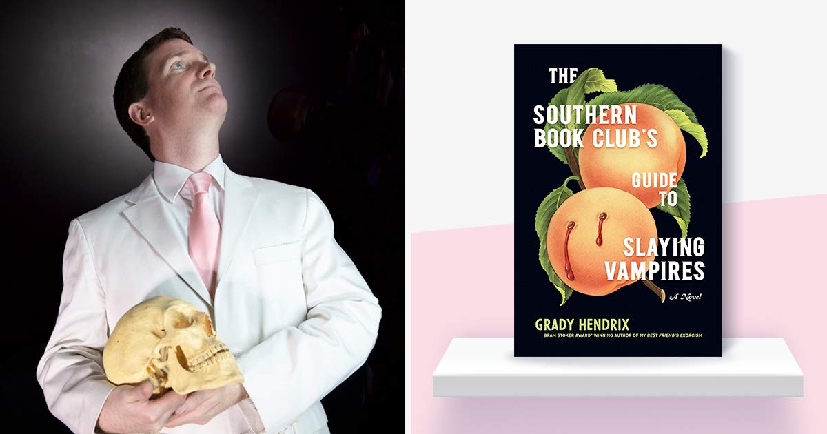THE SOUTHERN BOOK CLUB’S GUIDE TO SLAYING VAMPIRES By Grady Hendrix